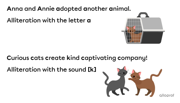  Examples of alliterations. Alliteration with the letter “a”: Anna and Annie adopted another animal. Alliteration with the sound [k]: Curious cats create kind captivating company!
