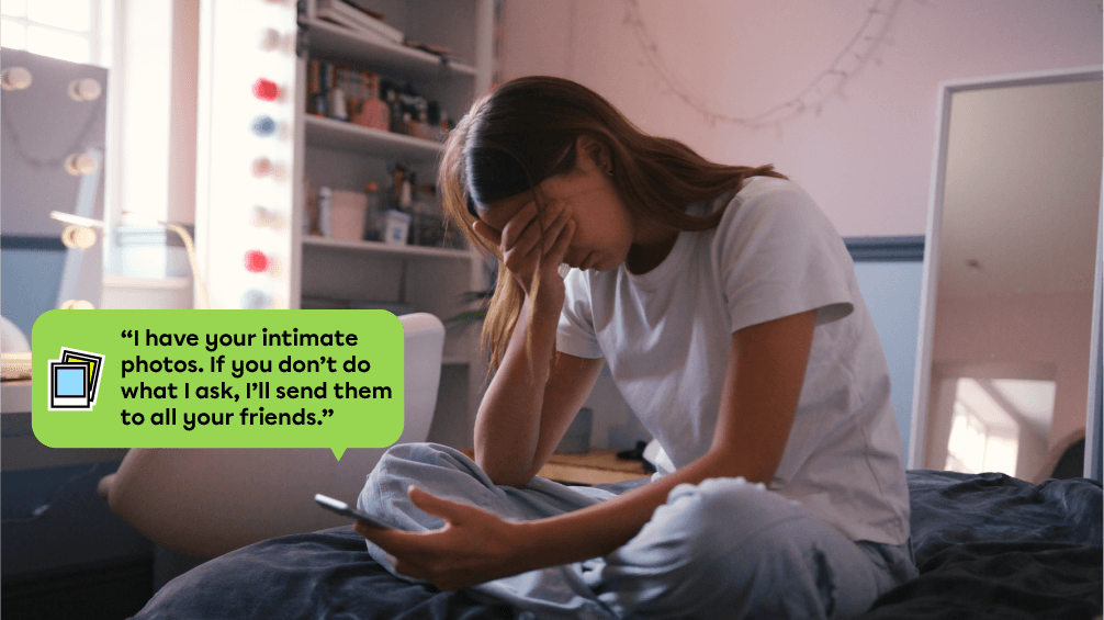 Here’s an example of blackmail: “I have your intimate photos. If you don’t do what I ask, I’ll send them to all your friends.”