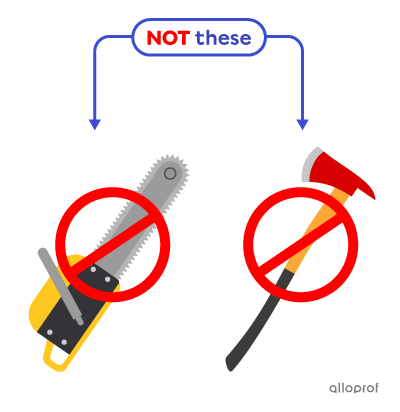 Not an axe or chainsaw.